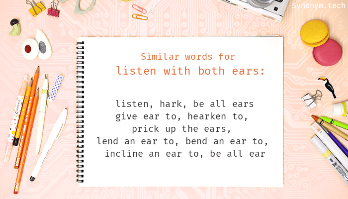 Synonyms for Listen with both ears